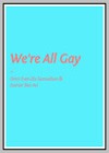 We're All Gay